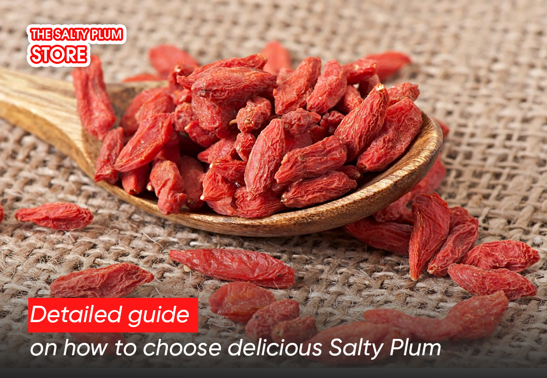  Detailed guide on how to choose delicious Salty Plum