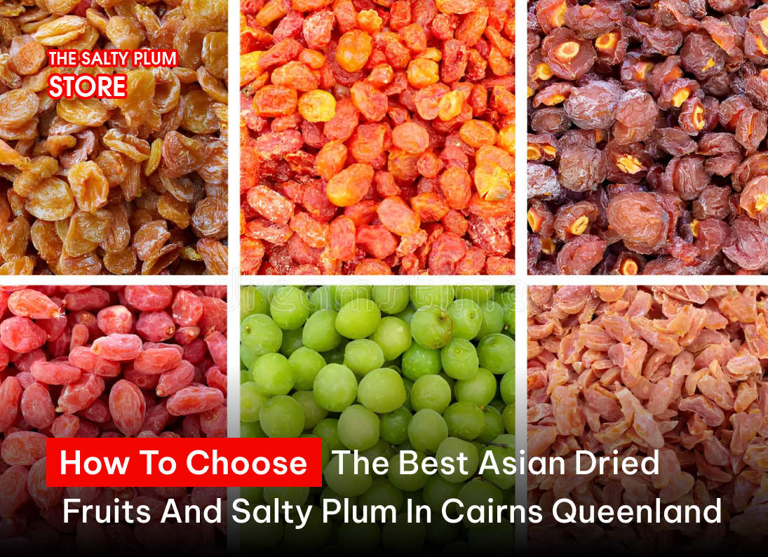 How to choose the best Asian dried fruits and salty plum in Cairns Queensland