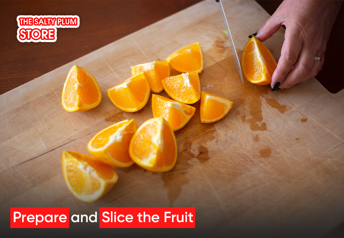 Prepare and Slice the Fruit