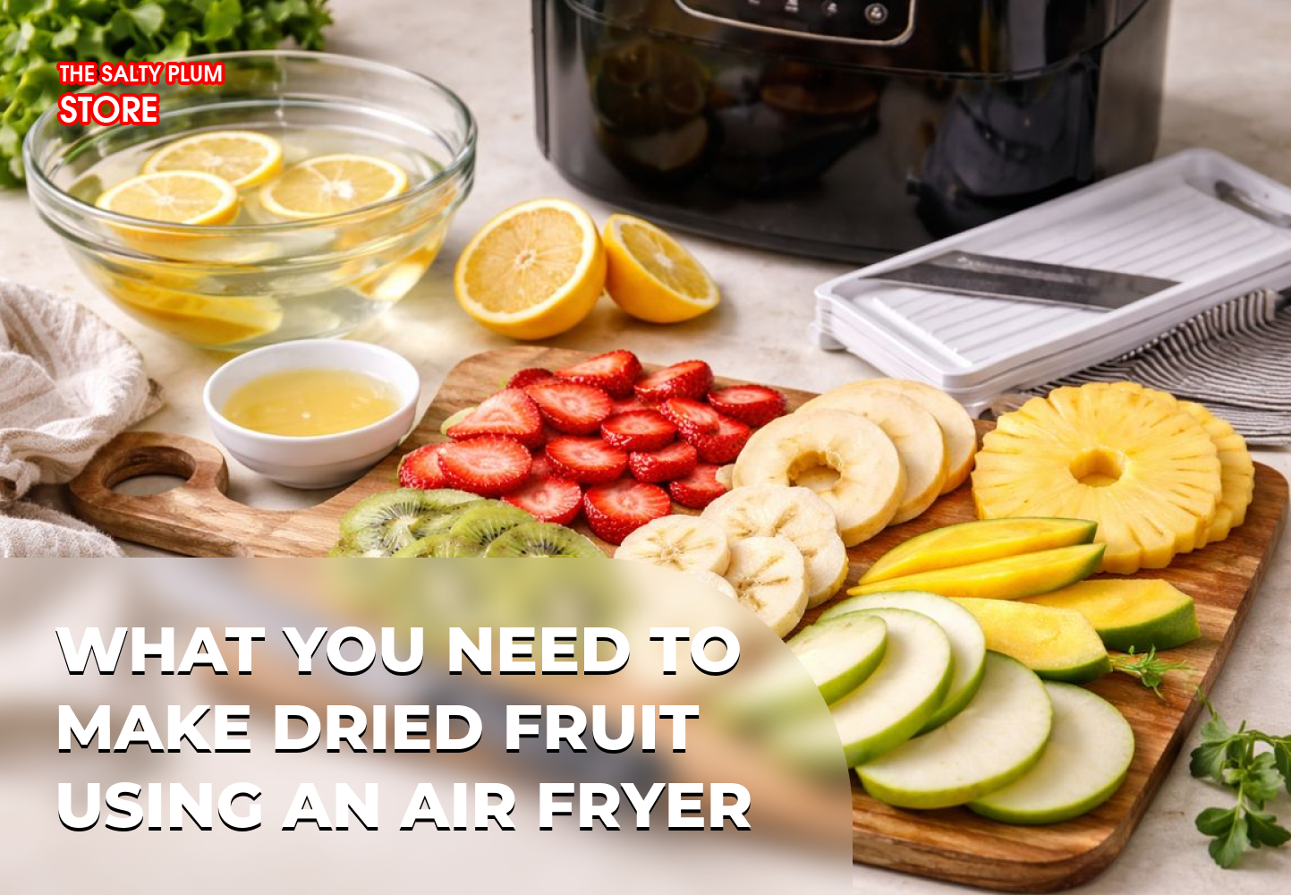 What You Need to Make Dried Fruit Using an Air Fryer