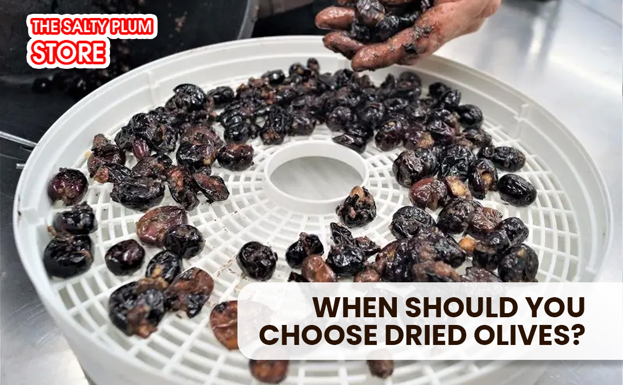 When should you choose dried olives