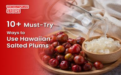 10 Must-Try Ways to Use Hawaiian Salted Plums