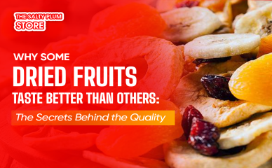 Why Some Dried Fruits Taste Better Than Others: The Secrets Behind the Quality